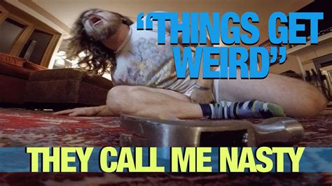 they call me nasty vlog things get weird youtube