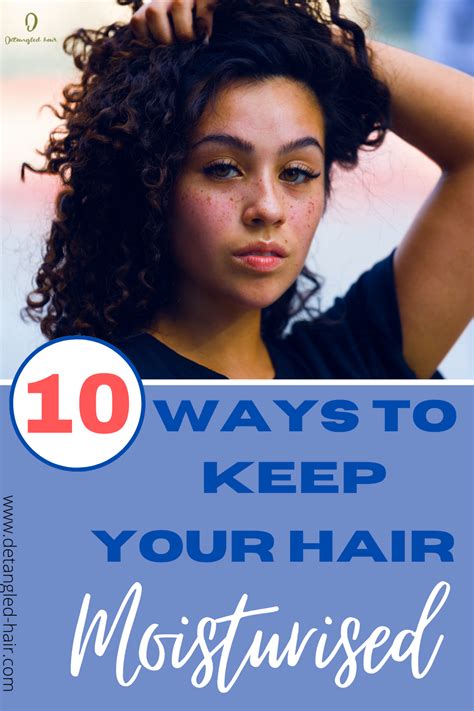 10 Ways To Keep Your Hair Moisturised Detangled Hair