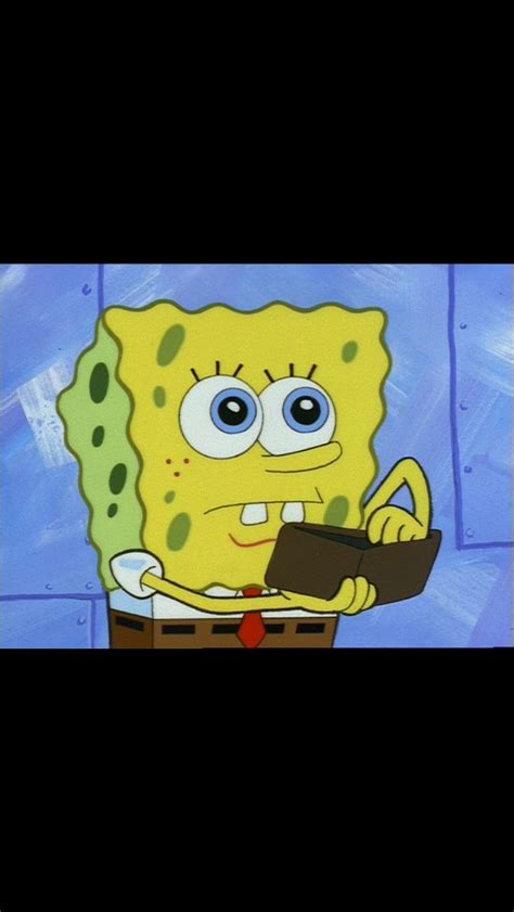 Pulls Out Wallet Where My Money Friend Walks By U Know U Always Broke Spongebob