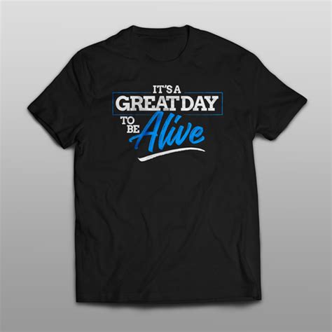 Its A Great Day To Be Alive Tee Shirt