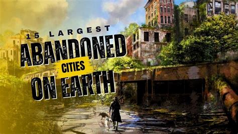 15 Largest Abandoned Cities On Earth Explore The Unknown Youtube