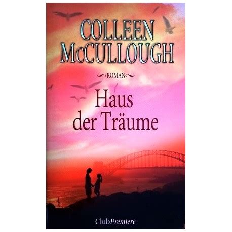 Haus der süßen träume, kerpen. Haus der Träume. Von Colleen McCullough (2005). - buchbazar.at