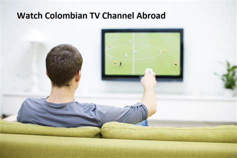How To Watch Colombian Tv Channels From Abroad Outside Colombia
