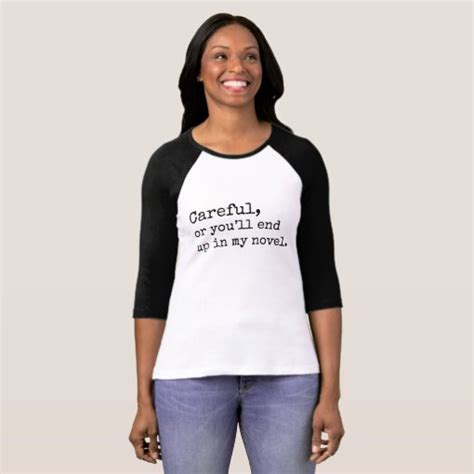 Careful Or Youll End Up In My Novel T Shirt Zazzle