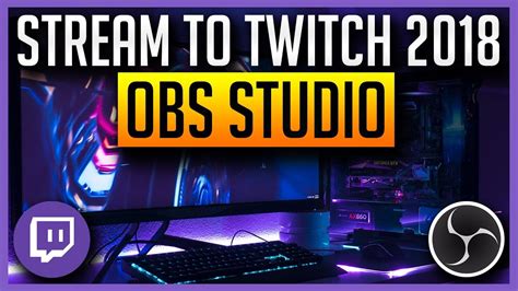 OBS Studio Ultimate Guide To Streaming To Twitch BEST SETTINGS