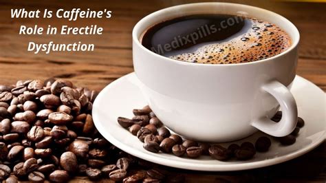 What Is Caffeines Role In Erectile Dysfunction Spn