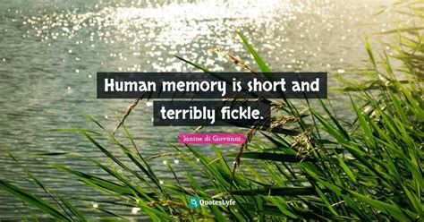 Human Memory Is Short And Terribly Fickle Quote By Janine Di