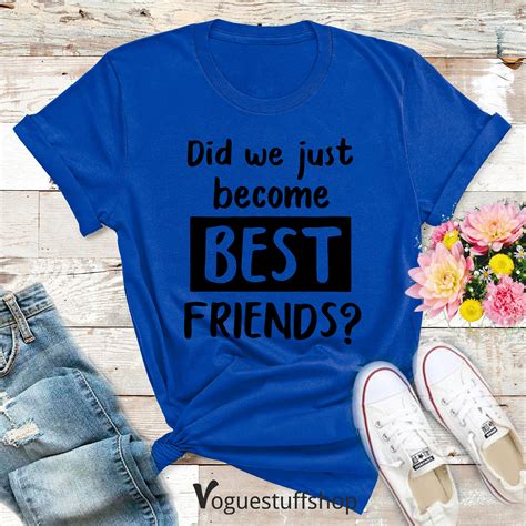 Did We Just Become Best Friend Funny Slogan T Shirt Friends Etsy