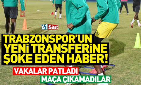 Trabzonspor un yeni transferine şoke eden haber Maça çıkamadılar
