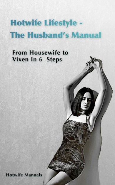 Hotwife Guide The Husband S Manual Housewife To Vixen In 6 Elemental