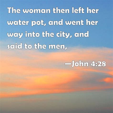 John 428 The Woman Then Left Her Water Pot And Went Her Way Into The