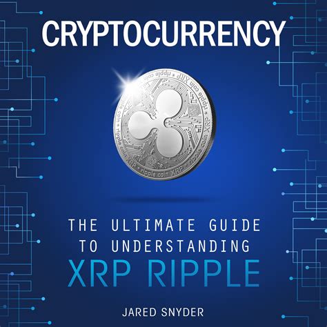 Cryptocurrency: The Ultimate Guide to Understanding XRP ...