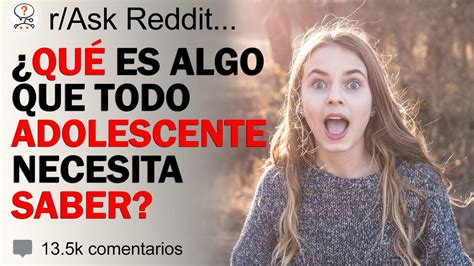 ¿quÉ es algo que todo adolescente necesita saber askreddit en español