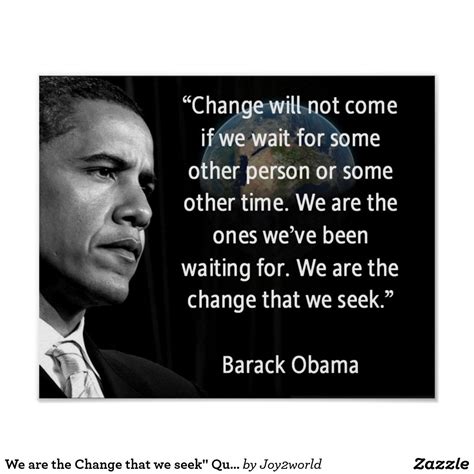 Quotations by barack obama, american president, born august 4, 1961. We are the Change that we seek" Quote Barack Obama Poster | Zazzle.com | Social work quotes ...