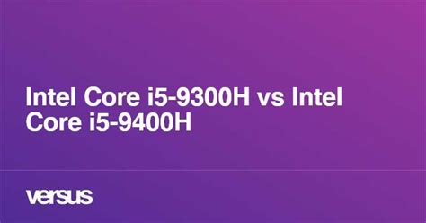 Intel Core I5 9300h Vs Intel Core I5 9400h What Is The Difference