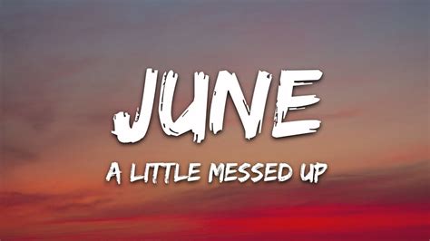 June A Little Messed Up Lyrics Youtube