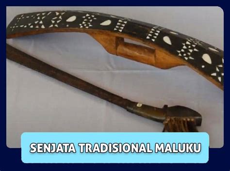 √ 5 Senjata Tradisional Maluku Penjelasan Dan Fungsinya