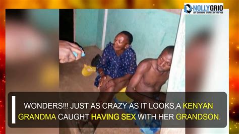 Kenyan Grandma Caught Red Handed In The Act With Her Grandson Youtube