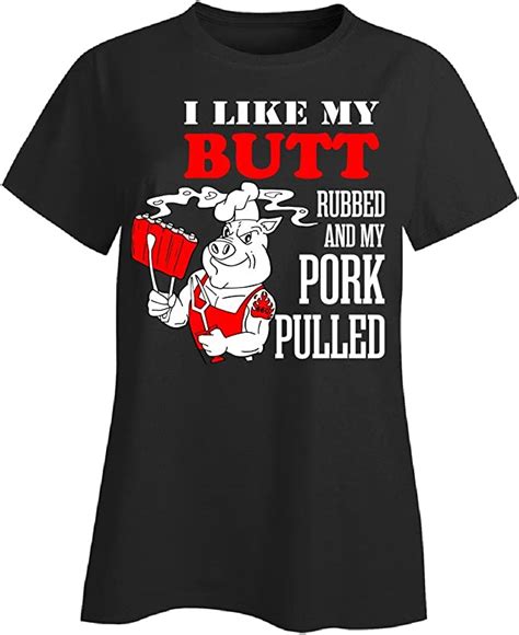 Attireoutfit I Like My Butt Rubbed And My Pork Pulled Barbecue Ladies T Shirt At Amazon Women