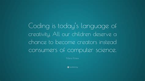 Maria Klawe Quote “coding Is Todays Language Of Creativity All Our