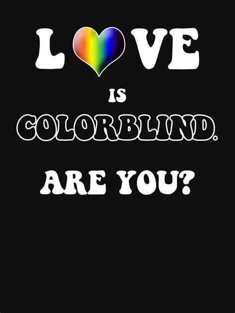 Love Is Colorblind Are You T Shirt By Oddmetersam Redbubble