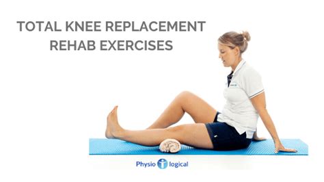 Total Knee Replacement Rehab Exercises Physio Logical