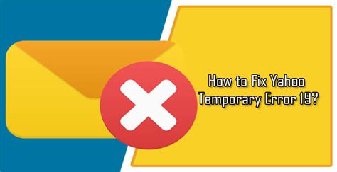 How To Fix Yahoo Temporary Error 19 Email Tips