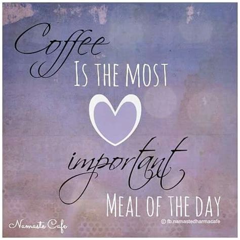 Coffee Is The Most ♡ Important Meal Of The Day Coffee Breakfast