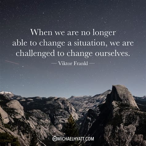 When We Are No Longer Able To Change A Situation We Are Challenged To