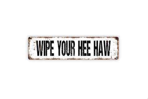 Wipe Your Hee Haw Sign Funny Bathroom Rustic Metal Street Etsy