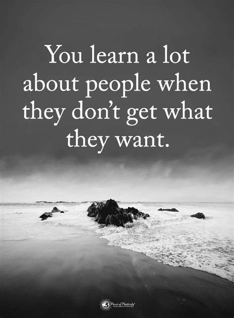 Quotes You Learn A Lot About People When They Dont Get What They Want