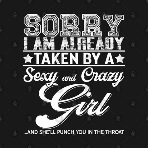 Sorry Im Already Taken By A Sexy And Crazy Girl Sexy And Crazy Girl T Shirt Teepublic