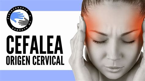 Cefalea De Origen Cervical Que Es Y Por Que Se Produce El Dolor De