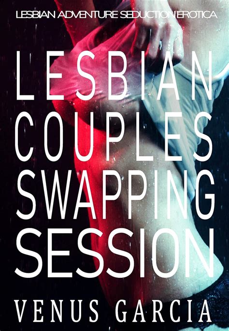 Lesbian Couples Swapping Session Lesbian Adventure Seduction Erotica Kindle Edition By