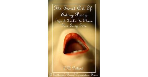 The Secret Art Of Eating Pussy Tips Tricks To Please Her Every Time