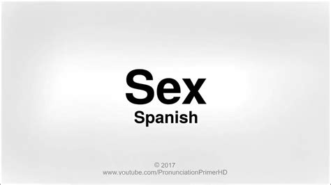 How To Correctly Pronounce Sex Spanish Youtube