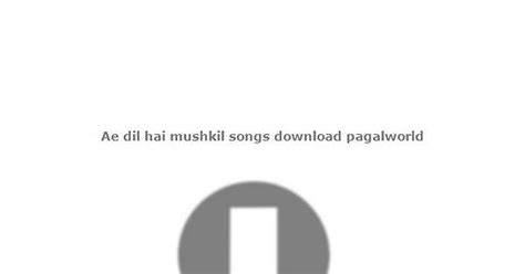 Ae Dil Hai Mushkil Songs Download Pagalworld Album On Imgur
