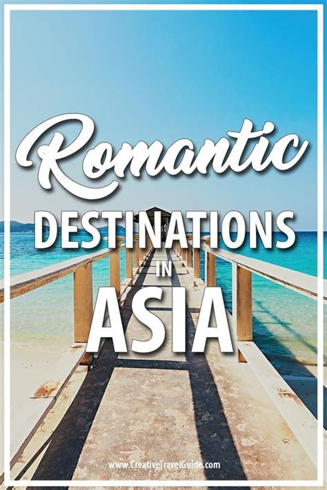 Romantic Getaways In Asia Creative Travel Guide Romantic Getaways Romantic Destinations