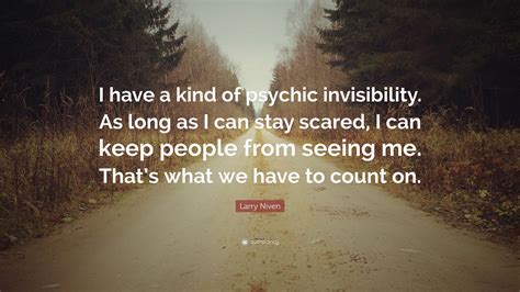 Larry Niven Quote I Have A Kind Of Psychic Invisibility As Long As I