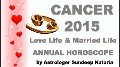 A kind, caring cancerian is a blessing in times of crisis. Cancer Annual Horoscope 2015 Love Life & Married Life ...