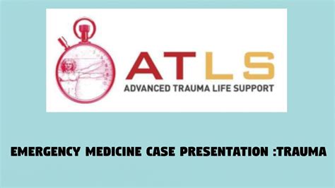 Emergency Medicine Case Presentation Trauma Atls