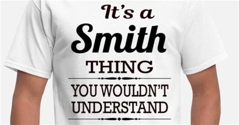 It S A Smith Thing You Wouldn T Understand Men S T Shirt Spreadshirt