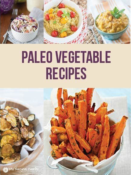 43 Paleo Vegetable Recipes Tips To Eat More Veggies Vegetable Recipes