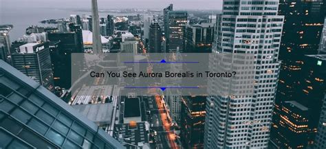 Can You See Aurora Borealis In Toronto Medusatoronto