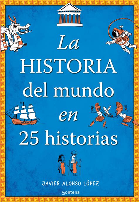 La Historia Del Mundo En 25 Historias Javier Alonso Lopez Comprar
