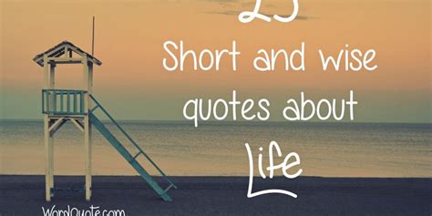 25 Short And Wise Quotes About Life Word Quote Famous