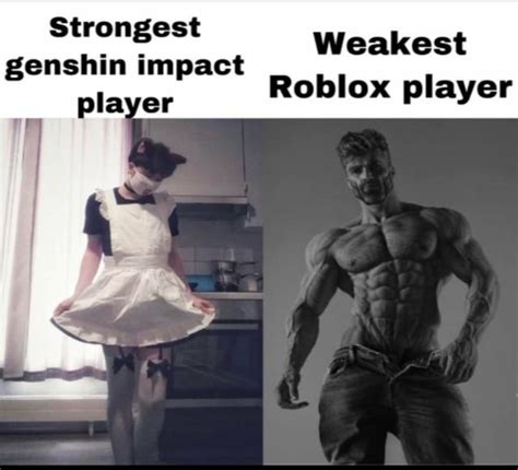 Strongest Genshin Impact Player Weakest Roblox Player Ifunny