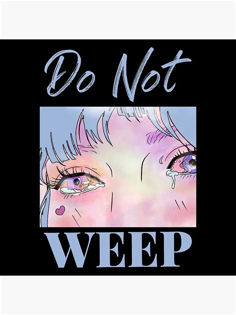 Do Not Weep Crying Eyes Poster For Sale By Sirtusk Redbubble