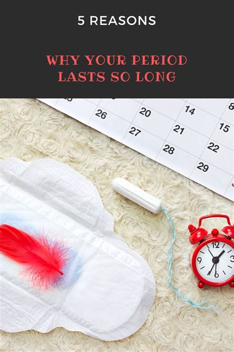 5 reasons why your period lasts so long period days period bleeding how to stop period