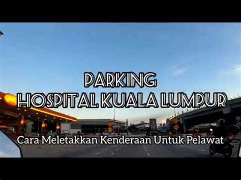 Nothing crazy pain wise but if it persists i'll go to a kl hospital for peace of mind. PARKING HOSPITAL KUALA LUMPUR - YouTube